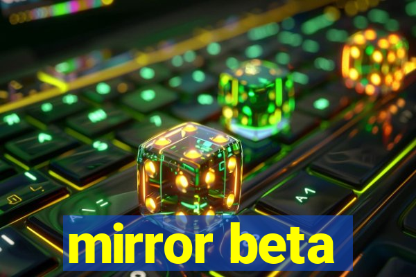 mirror beta